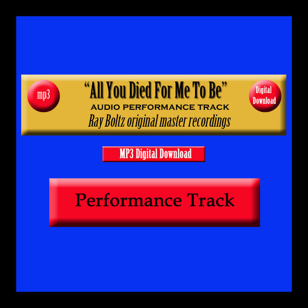 "All You Died For Me To Be" Original Ray Boltz Performance Track