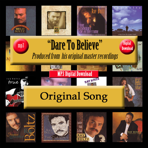 "Dare To Belive" The Original Recording By Ray Boltz