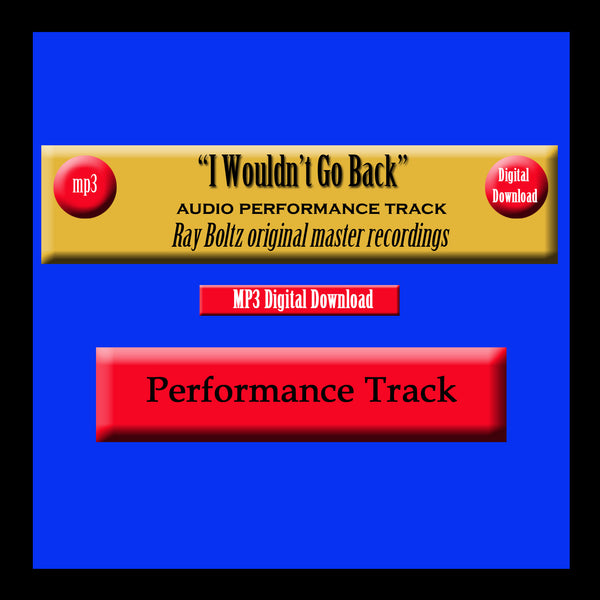 "I Wouldn't Go Back" Original Ray Boltz Performance Track