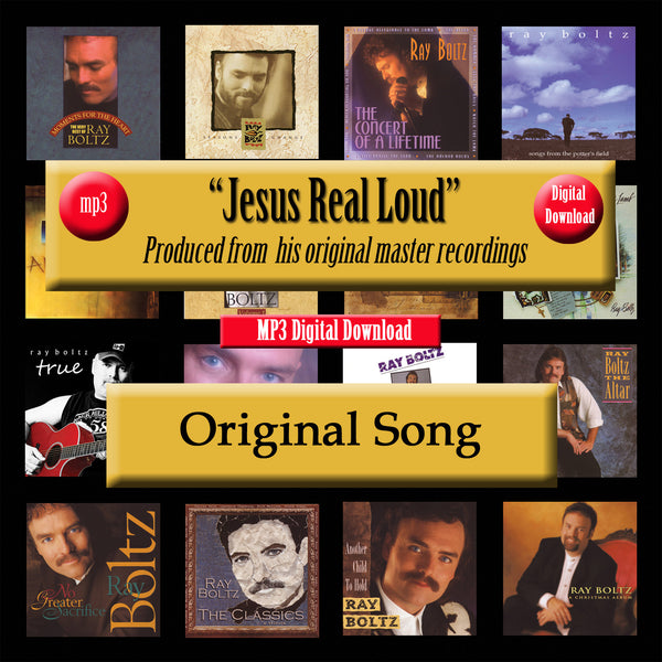 "Jesus Real Loud" The Original Recording by Ray Boltz
