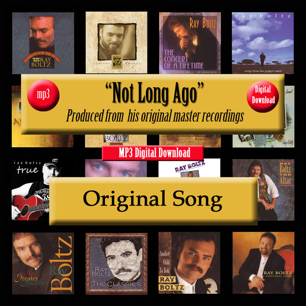 "Not Long Ago" The Original Recording by Ray Boltz
