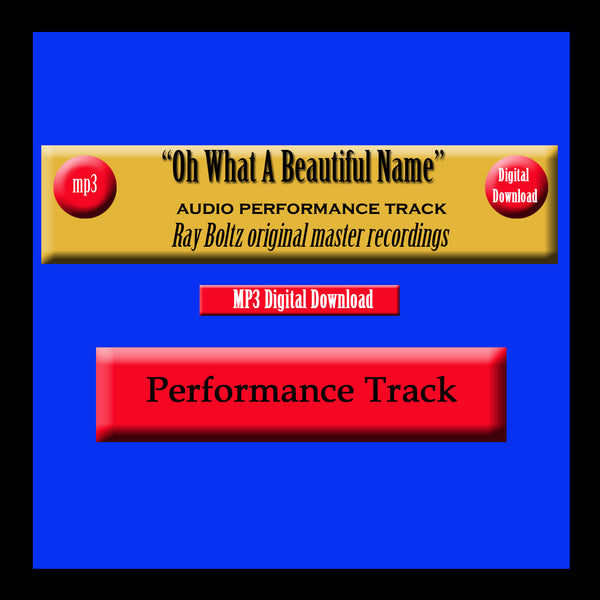 "Oh What A Beautiful Name" Original Ray Boltz Performance Track