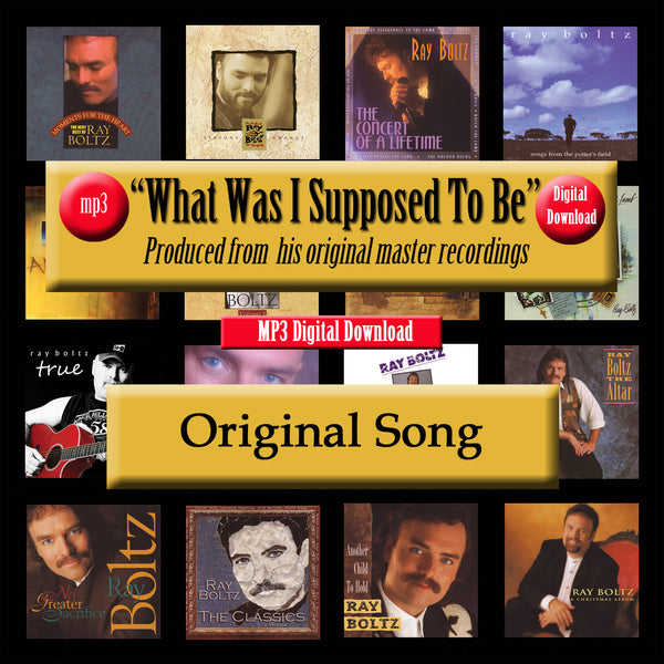"What Was I Supposed To Be" The Original Recording by Ray Boltz